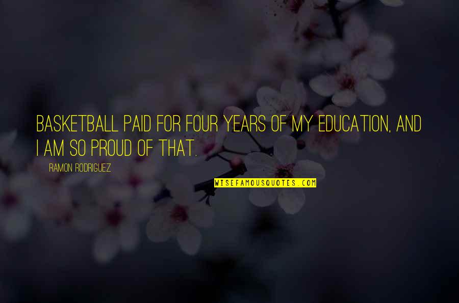 Es Viernes Quotes By Ramon Rodriguez: Basketball paid for four years of my education,