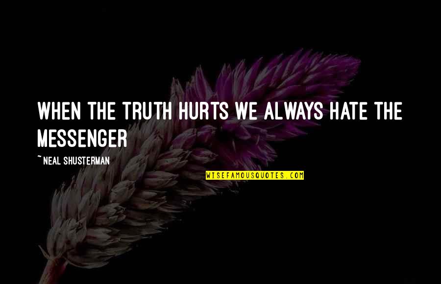 Esa Mirada Quotes By Neal Shusterman: When the truth hurts we always hate the