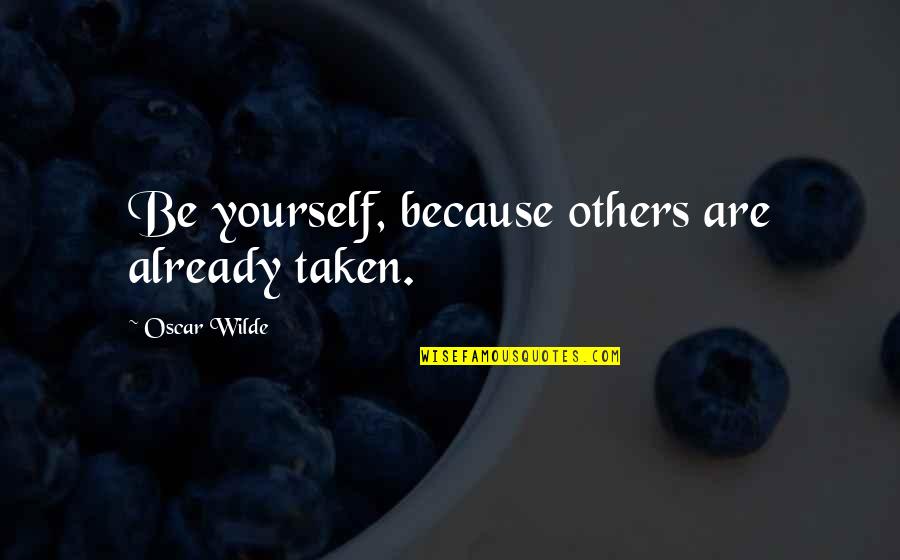 Esa Mirada Quotes By Oscar Wilde: Be yourself, because others are already taken.