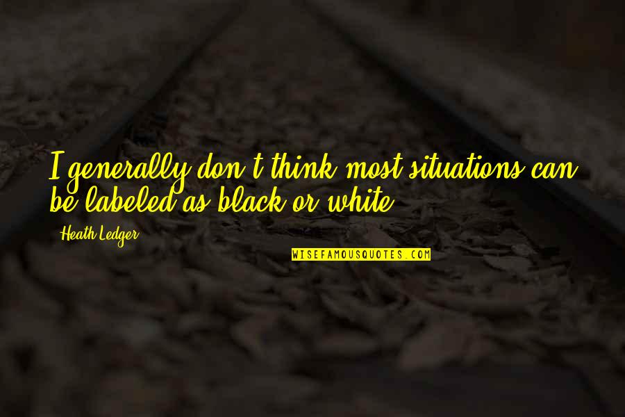 Esa Wicked Chula Quotes By Heath Ledger: I generally don't think most situations can be