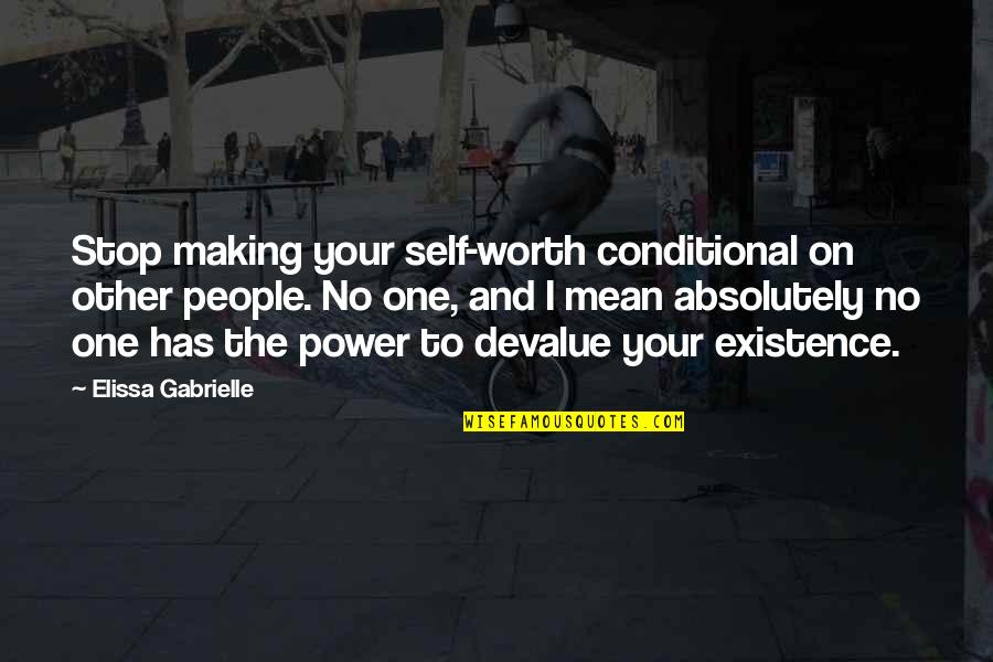 Esai Morales Quotes By Elissa Gabrielle: Stop making your self-worth conditional on other people.