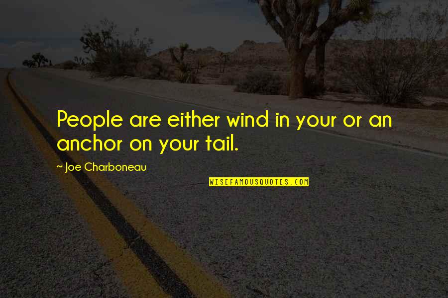 Esaias The Prophet Quotes By Joe Charboneau: People are either wind in your or an Esaias The Prophet Quotes By Joe Charboneau: People are either wind in your or an