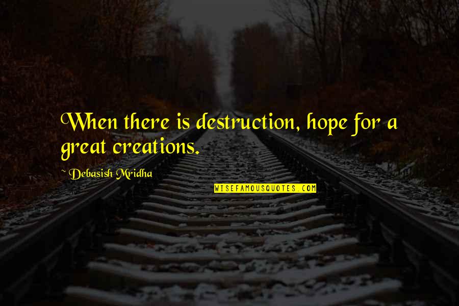 Esajian Wheel Quotes By Debasish Mridha: When there is destruction, hope for a great