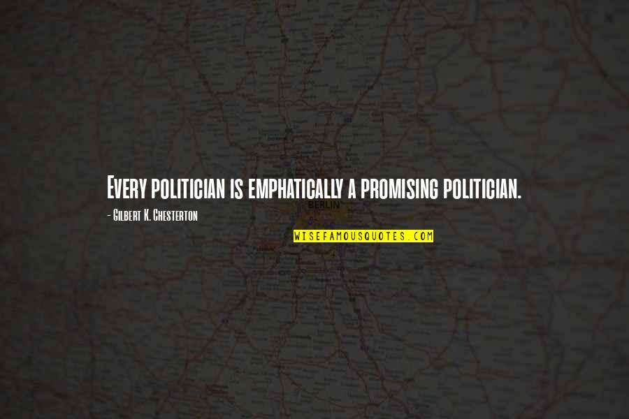 Esakal Bhavishya Quotes By Gilbert K. Chesterton: Every politician is emphatically a promising politician.