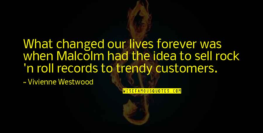Esakip Quotes By Vivienne Westwood: What changed our lives forever was when Malcolm