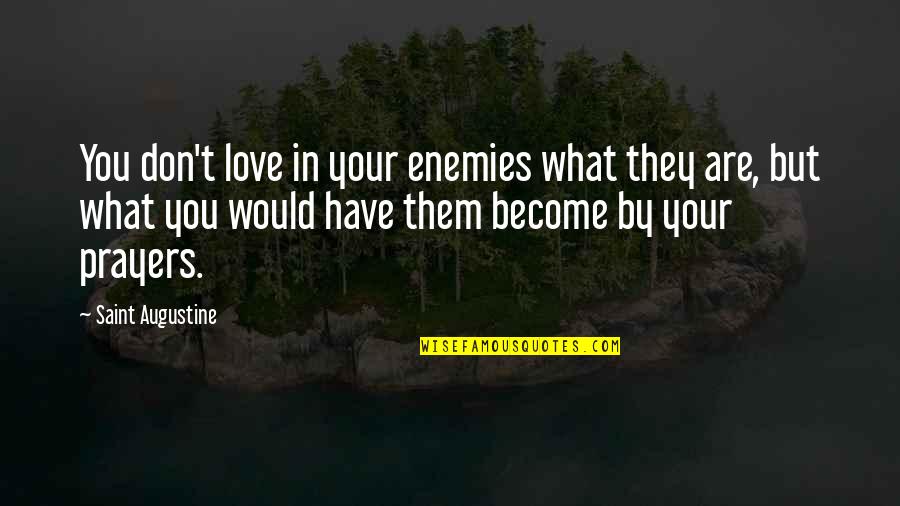Esamesi Okunmaz Quotes By Saint Augustine: You don't love in your enemies what they Esamesi Okunmaz Quotes By Saint Augustine: You don't love in your enemies what they