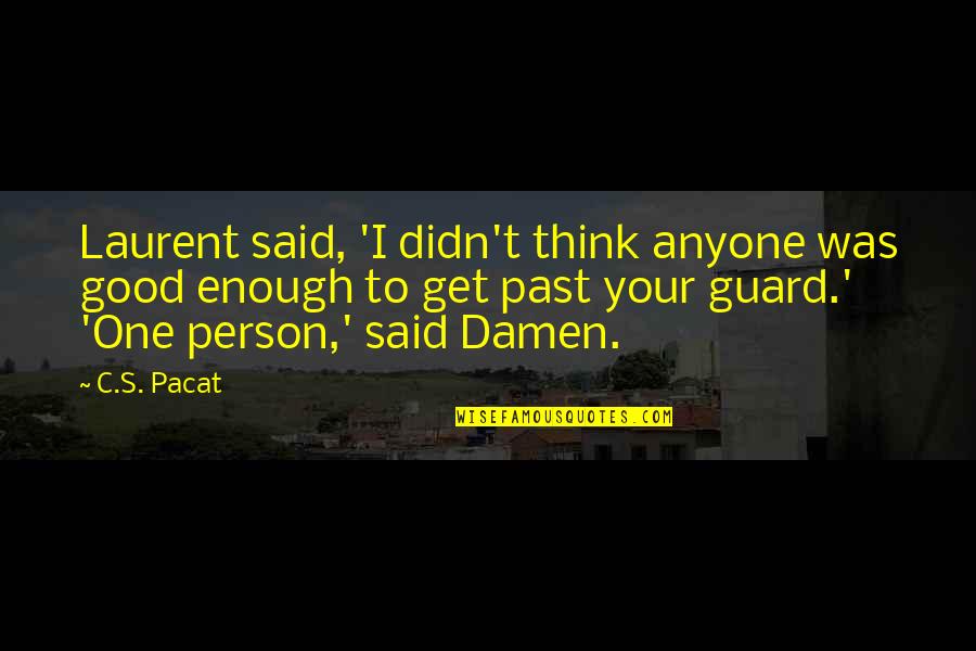 Esarco Guns Quotes By C.S. Pacat: Laurent said, 'I didn't think anyone was good Esarco Guns Quotes By C.S. Pacat: Laurent said, 'I didn't think anyone was good