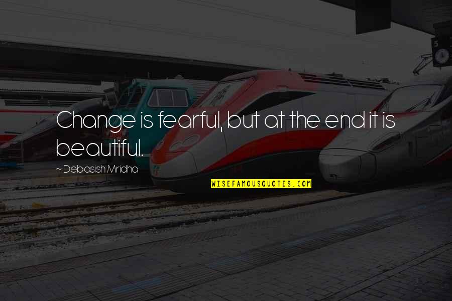 Esarhaddon Assyria Quotes By Debasish Mridha: Change is fearful, but at the end it Esarhaddon Assyria Quotes By Debasish Mridha: Change is fearful, but at the end it