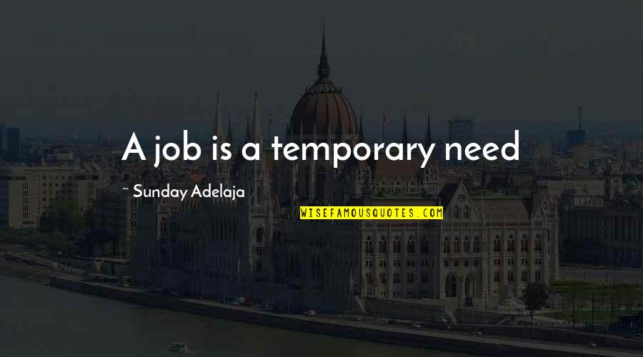 Esasli Quotes By Sunday Adelaja: A job is a temporary need