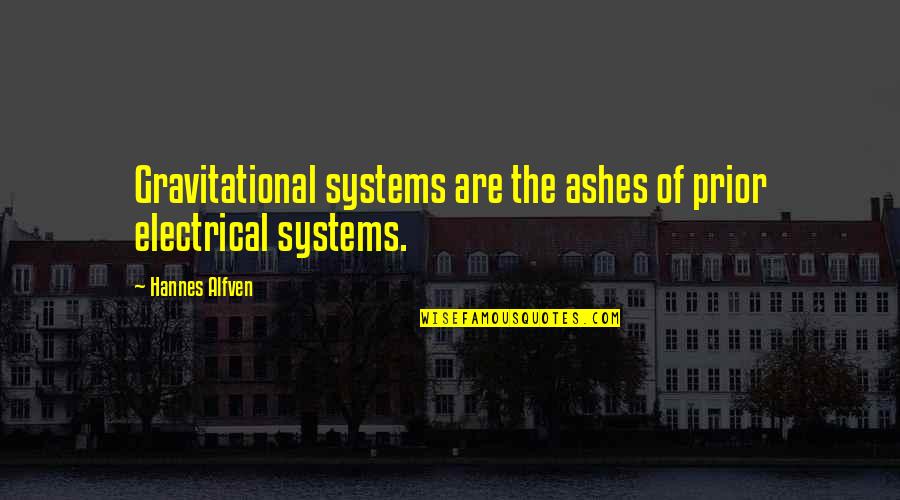 Esason Quotes By Hannes Alfven: Gravitational systems are the ashes of prior electrical