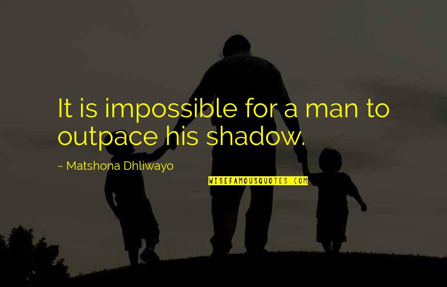 Esattamente Cosi Quotes By Matshona Dhliwayo: It is impossible for a man to outpace Esattamente Cosi Quotes By Matshona Dhliwayo: It is impossible for a man to outpace