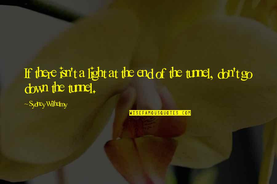 Esattamente Cosi Quotes By Sydney Wilhelmy: If there isn't a light at the end