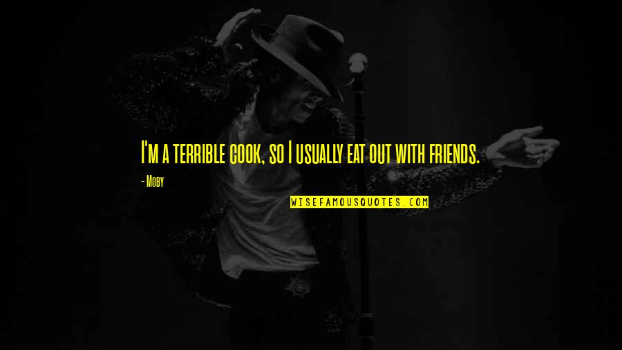 Esaw Corn Quotes By Moby: I'm a terrible cook, so I usually eat