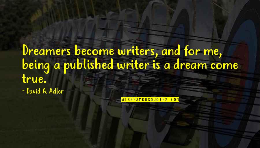 Esb Bank Quotes By David A. Adler: Dreamers become writers, and for me, being a