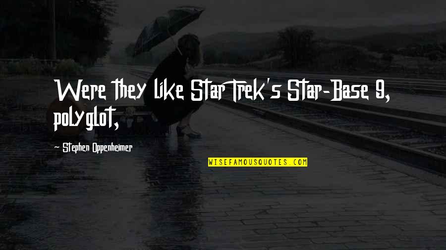Esbasa Quotes By Stephen Oppenheimer: Were they like Star Trek's Star-Base 9, polyglot,