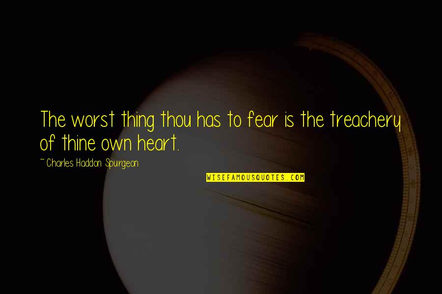 Esbatement Quotes By Charles Haddon Spurgeon: The worst thing thou has to fear is