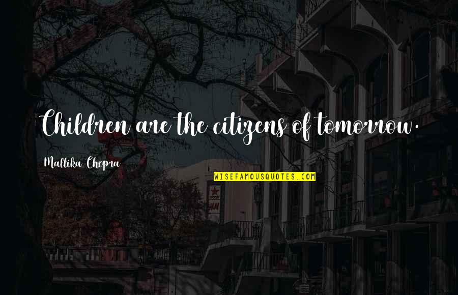 Esbatement Quotes By Mallika Chopra: Children are the citizens of tomorrow.