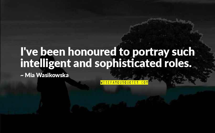 Esbelta Pills Quotes By Mia Wasikowska: I've been honoured to portray such intelligent and