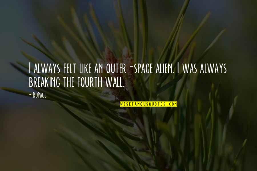 Esberitox Quotes By RuPaul: I always felt like an outer-space alien. I