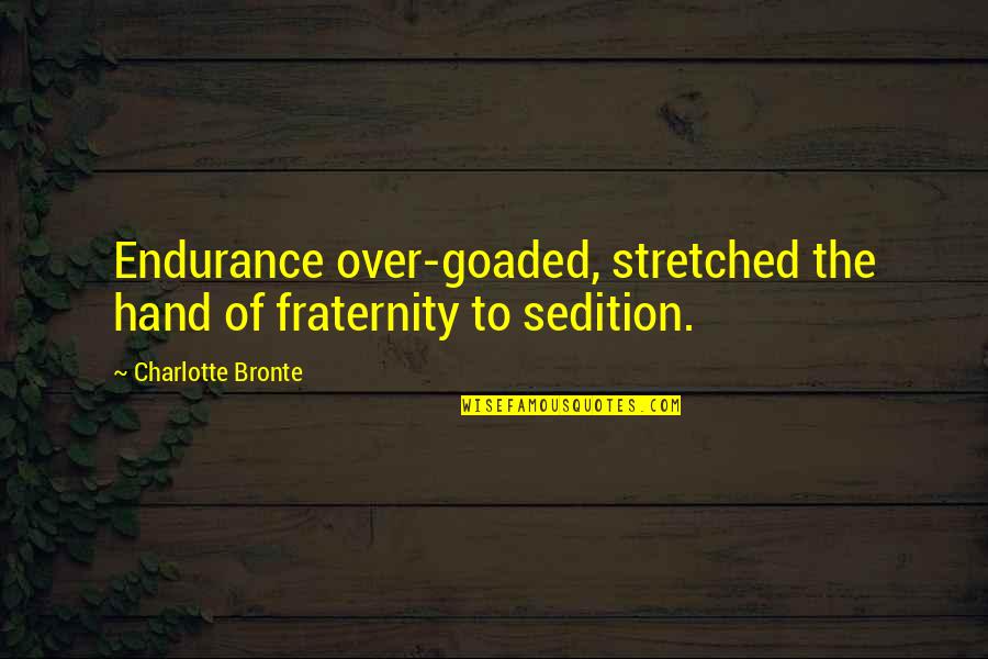 Esberiven Quotes By Charlotte Bronte: Endurance over-goaded, stretched the hand of fraternity to Esberiven Quotes By Charlotte Bronte: Endurance over-goaded, stretched the hand of fraternity to
