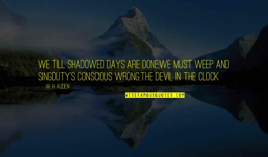 Esberiven Quotes By W. H. Auden: We till shadowed days are done,We must weep