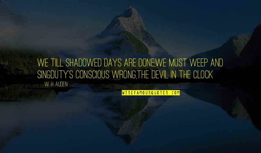 Esberiven Quotes By W. H. Auden: We till shadowed days are done,We must weep Esberiven Quotes By W. H. Auden: We till shadowed days are done,We must weep