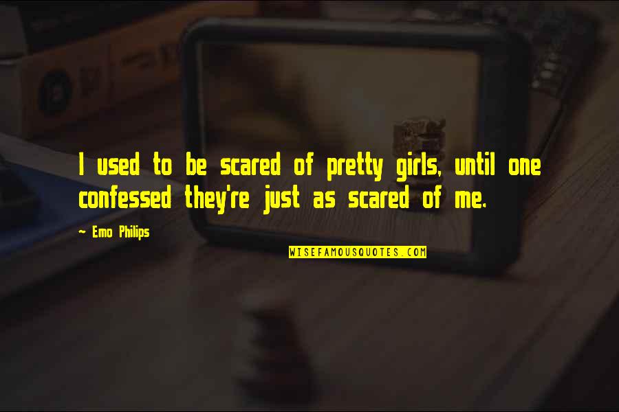Esbern Potion Quotes By Emo Philips: I used to be scared of pretty girls, Esbern Potion Quotes By Emo Philips: I used to be scared of pretty girls,