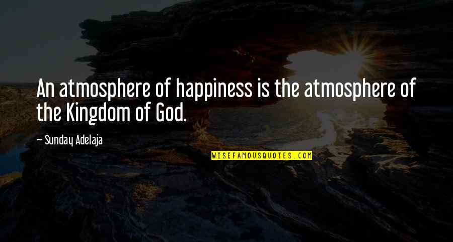 Esbern Potion Quotes By Sunday Adelaja: An atmosphere of happiness is the atmosphere of