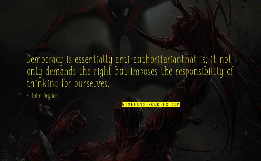 Esbern Quotes By John Dryden: Democracy is essentially anti-authoritarianthat is, it not only