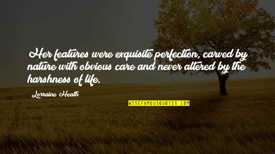 Esbern Quotes By Lorraine Heath: Her features were exquisite perfection, carved by nature Esbern Quotes By Lorraine Heath: Her features were exquisite perfection, carved by nature