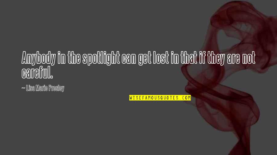 Esbertha Quotes By Lisa Marie Presley: Anybody in the spotlight can get lost in Esbertha Quotes By Lisa Marie Presley: Anybody in the spotlight can get lost in