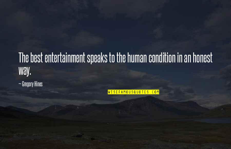 Esbi Quadrant Quotes By Gregory Hines: The best entertainment speaks to the human condition