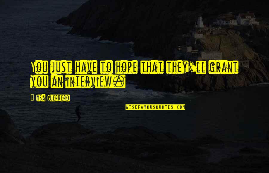 Esbjorn Svensson Quotes By Lisa Guerrero: You just have to hope that they'll grant Esbjorn Svensson Quotes By Lisa Guerrero: You just have to hope that they'll grant