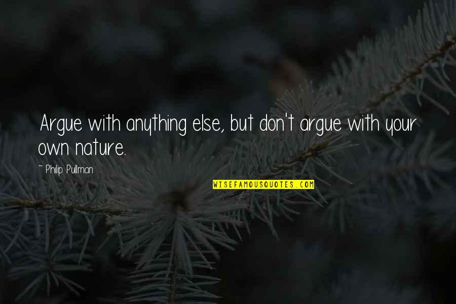 Esbjorn Svensson Quotes By Philip Pullman: Argue with anything else, but don't argue with Esbjorn Svensson Quotes By Philip Pullman: Argue with anything else, but don't argue with