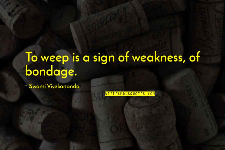Esbooking Quotes By Swami Vivekananda: To weep is a sign of weakness, of