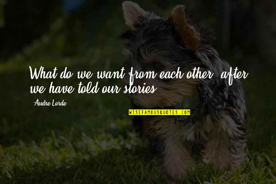Esbozando Definicion Quotes By Audre Lorde: What do we want from each other after