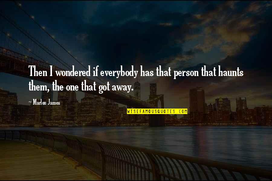 Esbozar Sinonimo Quotes By Marlon James: Then I wondered if everybody has that person Esbozar Sinonimo Quotes By Marlon James: Then I wondered if everybody has that person