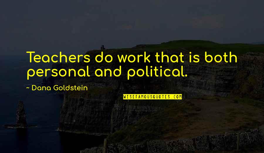 Escabeche Panlasang Quotes By Dana Goldstein: Teachers do work that is both personal and