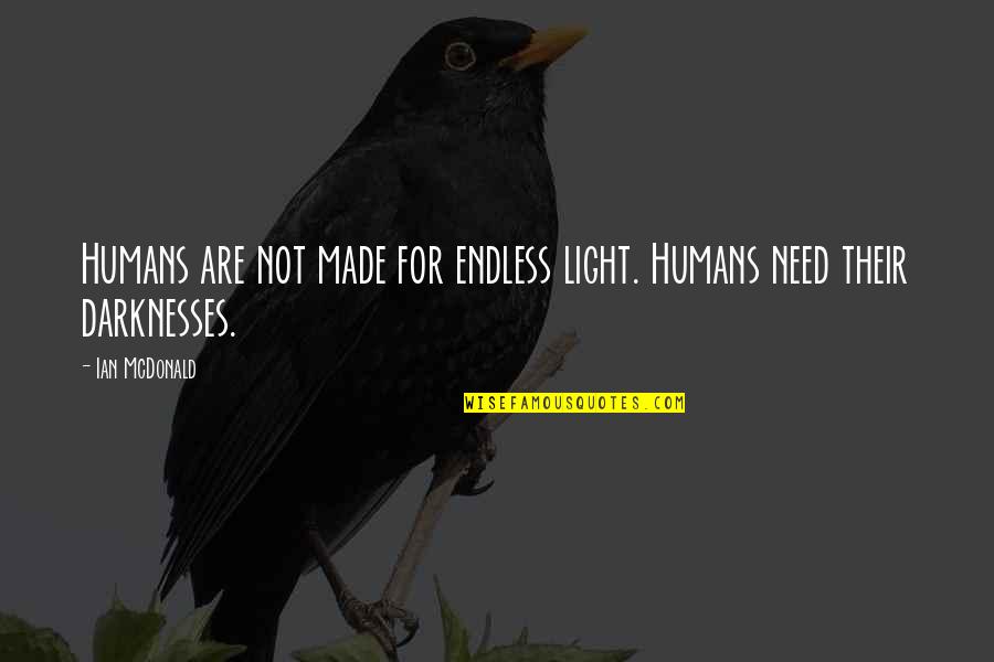 Escabelo Quotes By Ian McDonald: Humans are not made for endless light. Humans