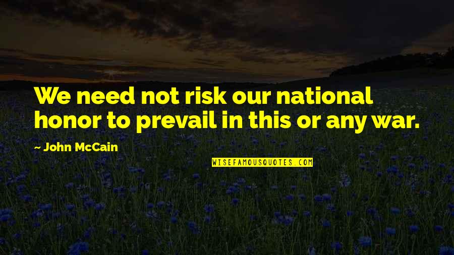 Escabrosa Mountains Quotes By John McCain: We need not risk our national honor to