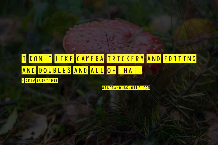 Escabullir Significado Quotes By Drew Barrymore: I don't like camera trickery and editing and
