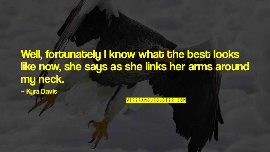 Escabullir Significado Quotes By Kyra Davis: Well, fortunately I know what the best looks