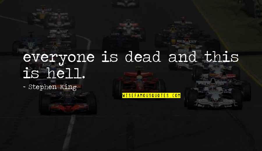 Escadas Pre Quotes By Stephen King: everyone is dead and this is hell.