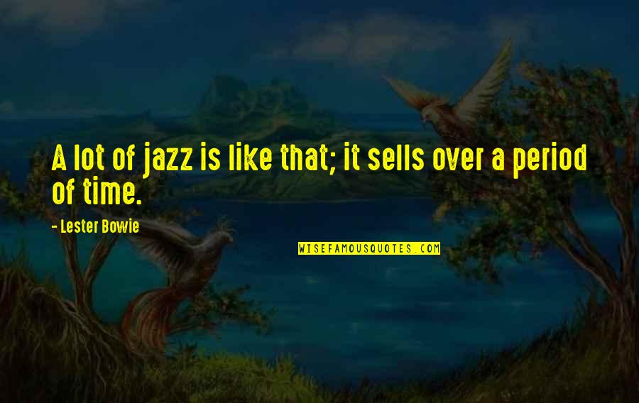Escadillo Peppers Quotes By Lester Bowie: A lot of jazz is like that; it