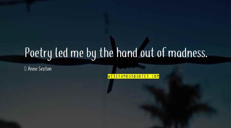Escafandra Significado Quotes By Anne Sexton: Poetry led me by the hand out of