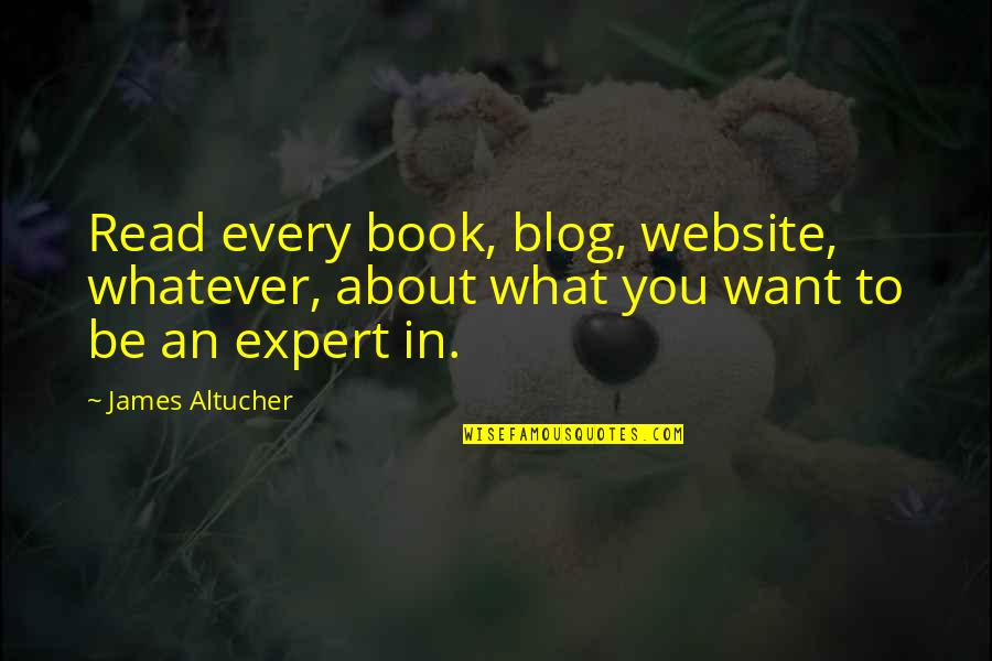 Escajeda Builders Quotes By James Altucher: Read every book, blog, website, whatever, about what