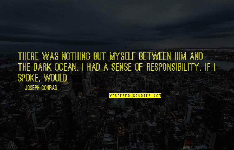 Escajeda Coat Quotes By Joseph Conrad: There was nothing but myself between him and
