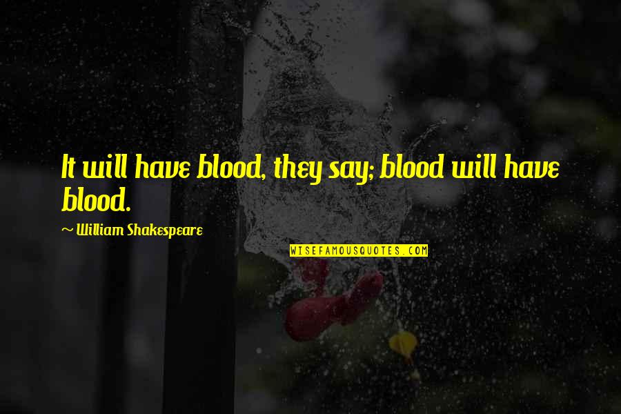 Escajeda Origin Quotes By William Shakespeare: It will have blood, they say; blood will