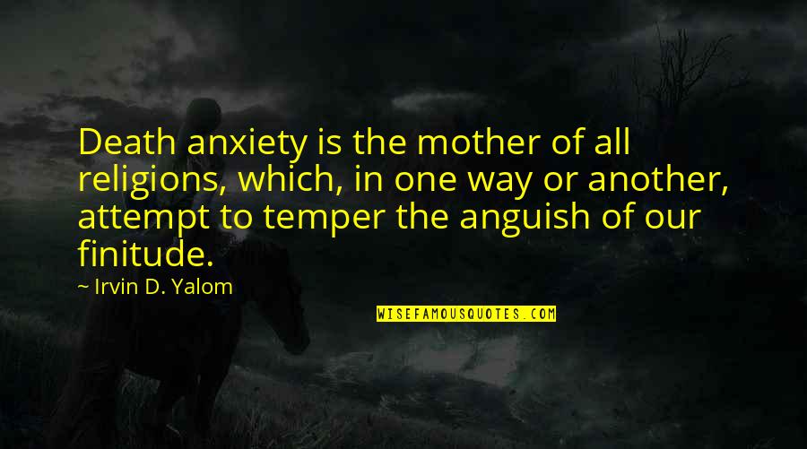 Escajeda Stephanie Quotes By Irvin D. Yalom: Death anxiety is the mother of all religions,