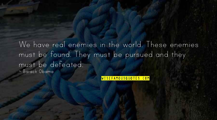 Escalade Car Quotes By Barack Obama: We have real enemies in the world. These Escalade Car Quotes By Barack Obama: We have real enemies in the world. These